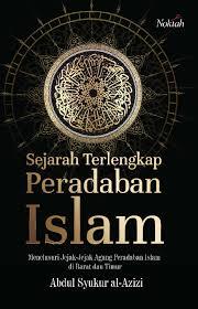 Cover Sejarah Terlengkap Peradaban Islam :  Menelusuri Jejak-jejak Agung Peradaban Islam di Barat dan Timur / Abdul Syukur Al Azizi