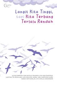 Cover Langit kita tinggi, tapi kita terbang terlalu rendah / Alfiah Berkah, Dini Nuzulia Rahmah, Eva Nur Khofifah, Kartina Tri Devalini, Lida Maulida, Nurul Aini, Saepudin Zuhri, Sarah Ismi Kamilah, Vivi Amalia Anggraeni