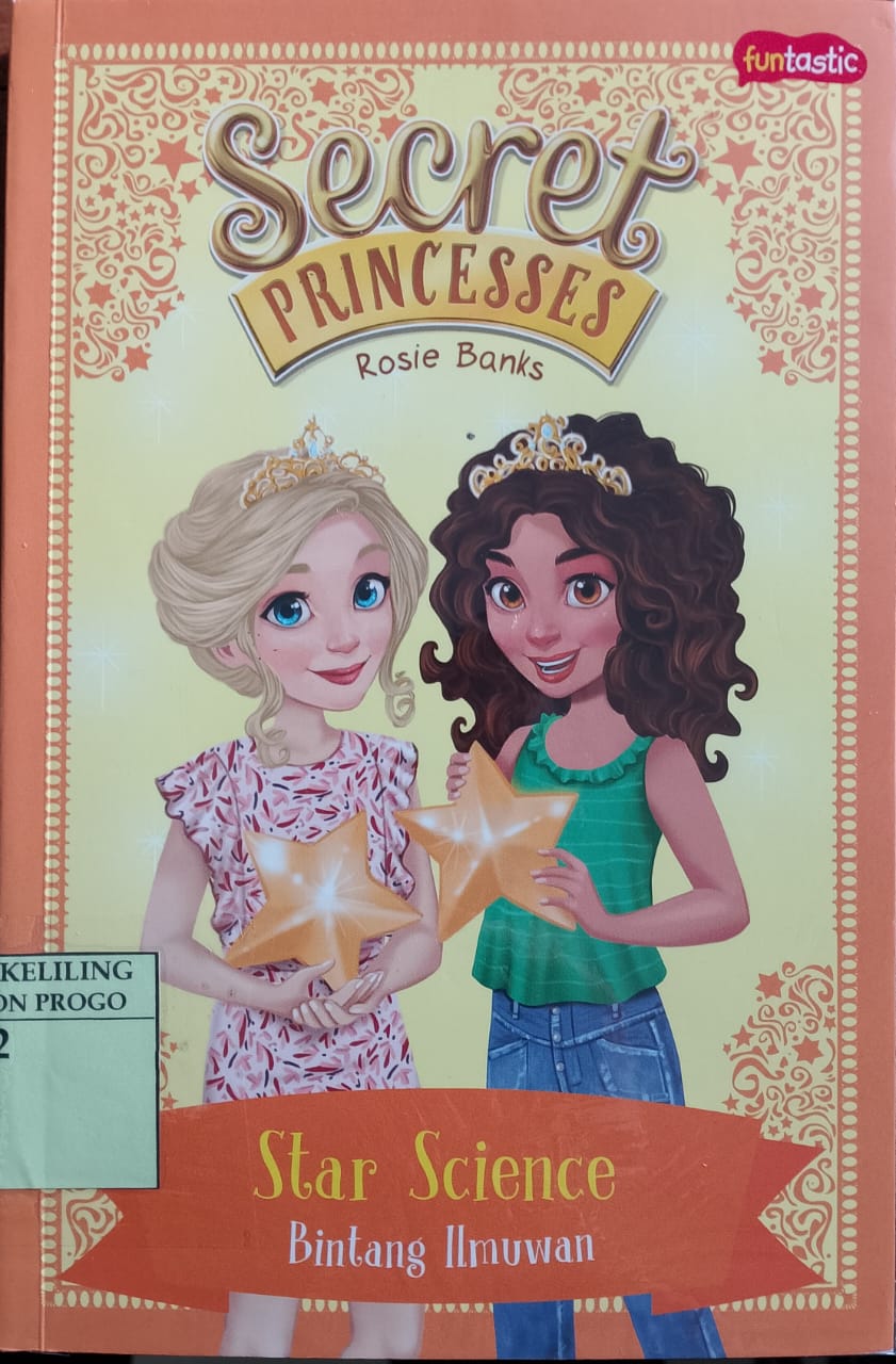 Cover scret princesses star science bintang ilmuwan / Rosie Banks; alih bahasa, Fatma susanti; penyunting, Adriani Putri