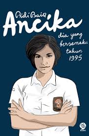 Cover Ancika Dia yang Bersamaku Tahun1995 / Pidi Baiq; penyunting, Esti Ayu Budihabsari, Ilham Miftahuddin