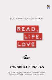 Cover Read, life, love :  a life management wisdom / Pongki Pamungkas; Penyunting, Budi Handrianto, Rayendra L. Toruan