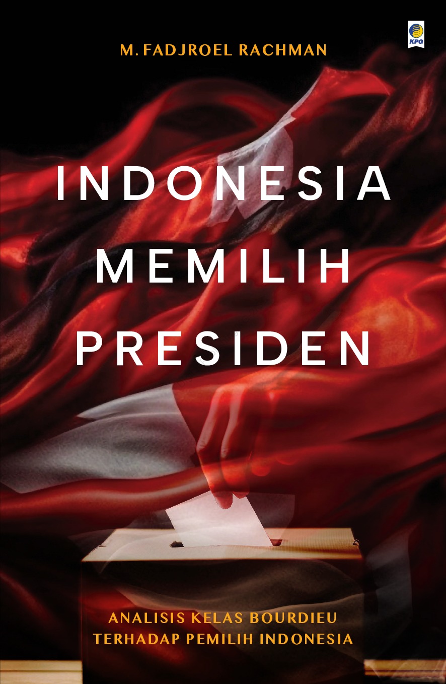 Cover Indonesia memilih presiden :  Analisis kelas bourdieu terhadap pemilih Indonesia / M. Fadjroel Rachman