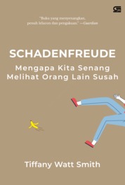 Cover Schadenfreude :  Mengapa kita senang melihat orang lain susah / Tiffany Watt Smith; alih bahasa, Susi Purwoko