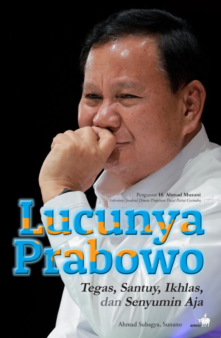 Cover Lucunya Prabowo :  Tegas, santuy, ikhlas, dan senyumin aja / Ahmad Subagyo, Sunano