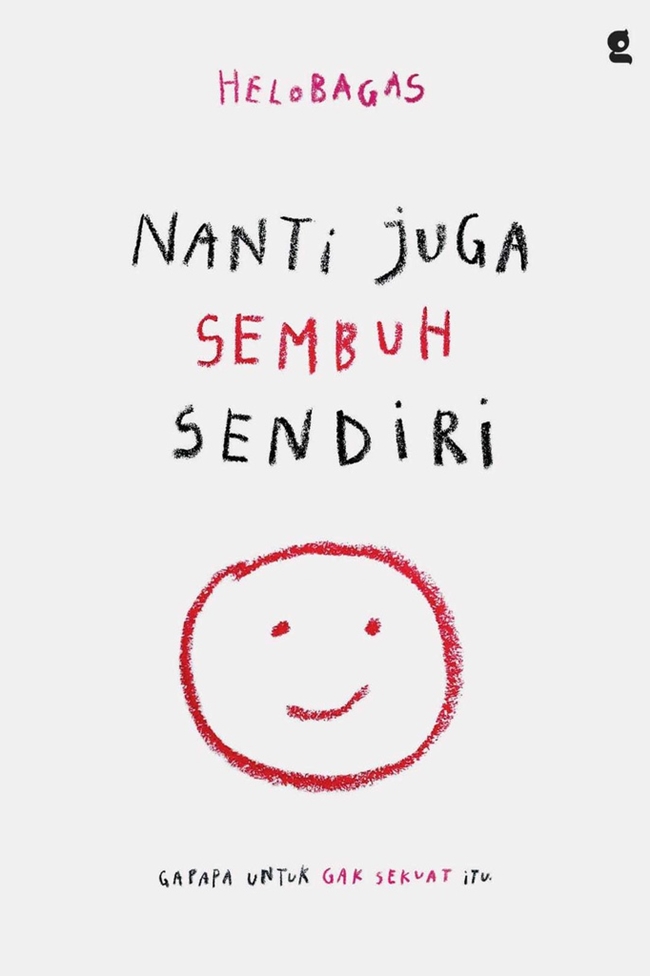 Cover Nanti juga sembuh sendiri :  Gapapa untuk gak sekuat itu / Helobagas; penyunting, Fina Anggriyani