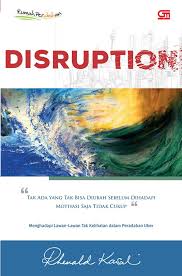 Cover Disruption :  tidak ada yang tak bisa diubah sebelum dihadapi motivasi saja tidak cukup / Rhenald Kasali