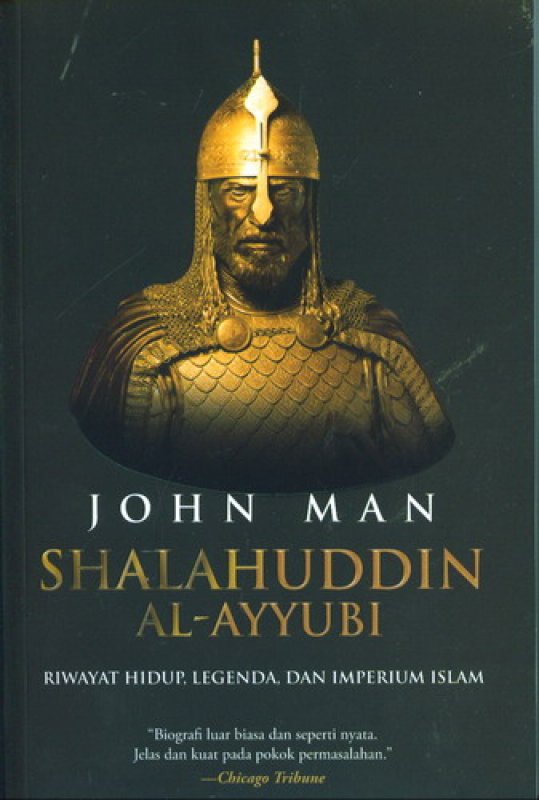 Cover Shalahuddin Al-Ayyubi :  Riwayat hidup, legenda dan imperium Islam / John Man; penerjemah, Adi Toha; editor, Indi Aunullah