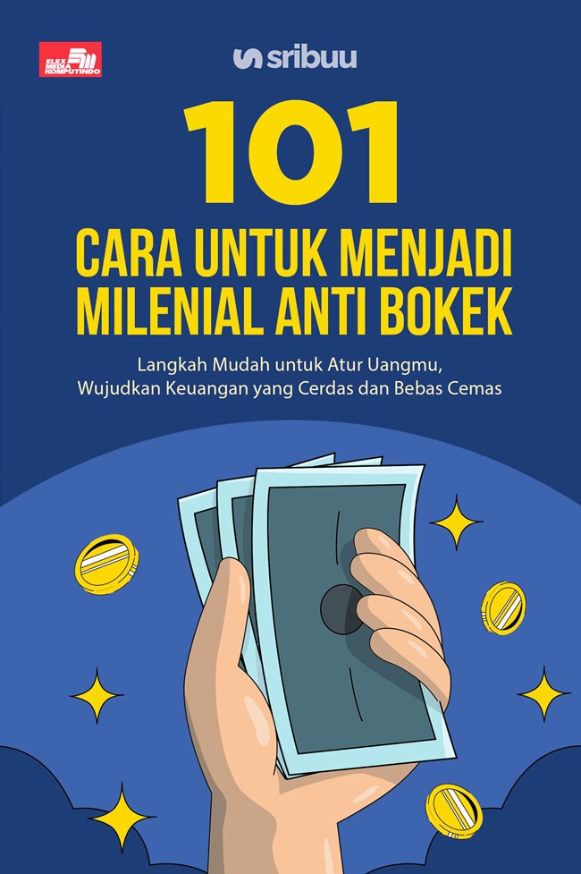 Cover 101 cara untuk menjadi mileniall anti bokek :  Langkah mudah untuk atur uangmu, wujudkan keuangan yang cerdas dan bebas cemas / Nadia Amalia; editor, Aprilia F. Ariestiani