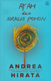 Cover Ayah dan sirkus pohon / Andrea Hirata; Penyunting, Dhewiberta, Nurani Nura