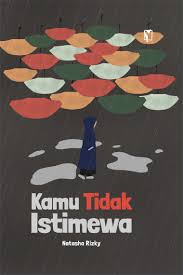 Cover Kamu tidak istimewa / Natasya Rizky; Penyunting, Dionisia Putri; Ilustrator, Gayatri Putri Dewanti