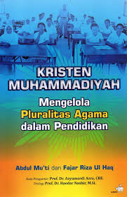 Cover Kristen muhammadiyah :  mengelola pluralitas agamadalam pendidikan / AbdulMu'ti, Fajar Riza Ul Haq; Penyunting, RPBE Agung Nugroho