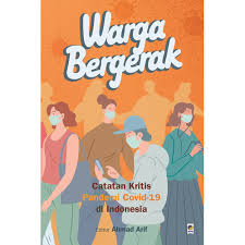 Cover Warga bergerak :  catatan kritis pandemi covid-19 di Indonesia / Ahmad Arif, Bhima Yudhistira, Dicky Budiman, Dicky Pelupessy, Henri Surendra, Herlambang P. Wiratraman, Iqbal Elyazar, Irma Hidayana, Lenny Ekawati; Penyunting, Ahmad Arif