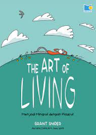 Cover The art of living :  menjadi mindful dengan playful / Grant Snider; Penyunting, Vera, Yoke, Bimo, Penerjemah, Vera, Yoke, Bimo