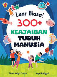 Cover luar biasa! 300+ keajaiban tubuh manusia / Wulan Mulya Pratiwi; Penyunting, Asteria Renny, Ita Kaylaric
