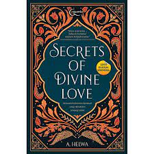 Cover Secrets of divine love :  a spiritual journey into the heart of islam / A. Helwa; Penyunting, Heydieh Soroush, Sanam Saghali, Teja Watson