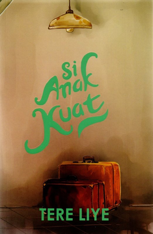 Cover Si anak kuat / Tere Liye; editor, A.R.
