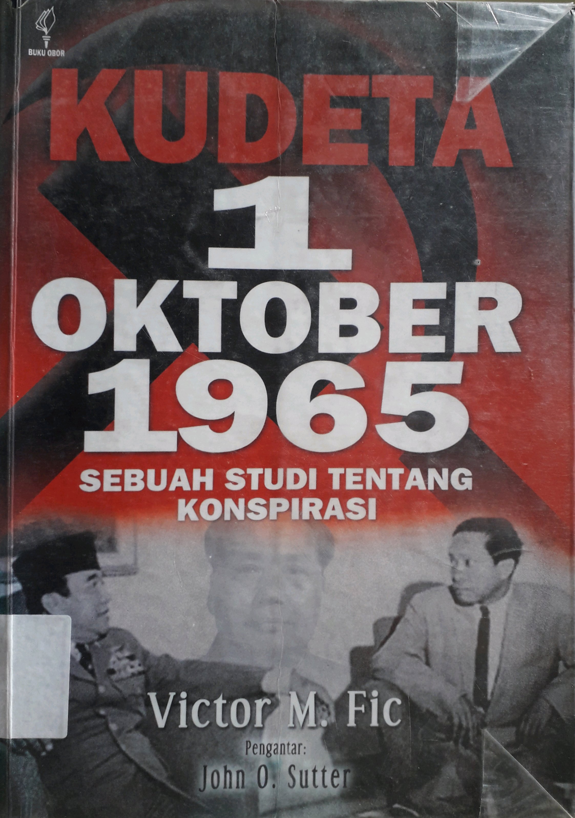 Cover Kudeta 1 Oktober 1965 Sebuah studi tentang konspirasi / Penulis, Victor M. Fic