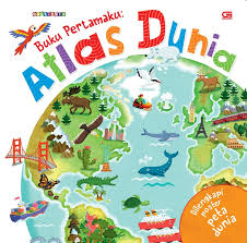 Cover Buku pertamaku: atlas dunia / Philip Steele; Penyunting, Harriska Adiati; Penerjemah, Eka Budiarti