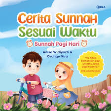 Cover Cerita Sunnah Sesuai Waktu :  sunnah pagi hari / Anisa Widiyarti; Ilustrator, Orange Nira
