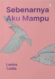 Cover Sebenarnya aku mampu / Lavina Sabila; pengarang, Firda Sulistyana; penyunting, Puspitasari; penata letak, Raden Dion; desainer sampul