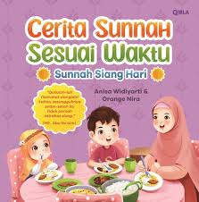 Cover Cerita Sunnah Sesuai Waktu :  sunnah siang hari / Anisa Widiyarti; Ilustrator, Orange Nira