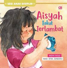 Cover Aisyah Takut Terlambat / Widya Ross; Ilustrasi, Naidi Atika Zundaro; Editor, Cintya Arsya