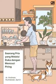 Cover Seorang pria yang melalui duka dengan mencuci piring / Andreas Kurniawan; Penyunting, Nadira Yasmine