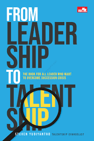 Cover From leader ship to talentship :  the book for all leader who want to overcome succession crisis / Steven Yudiantho; Penyunting, Yulian Masda