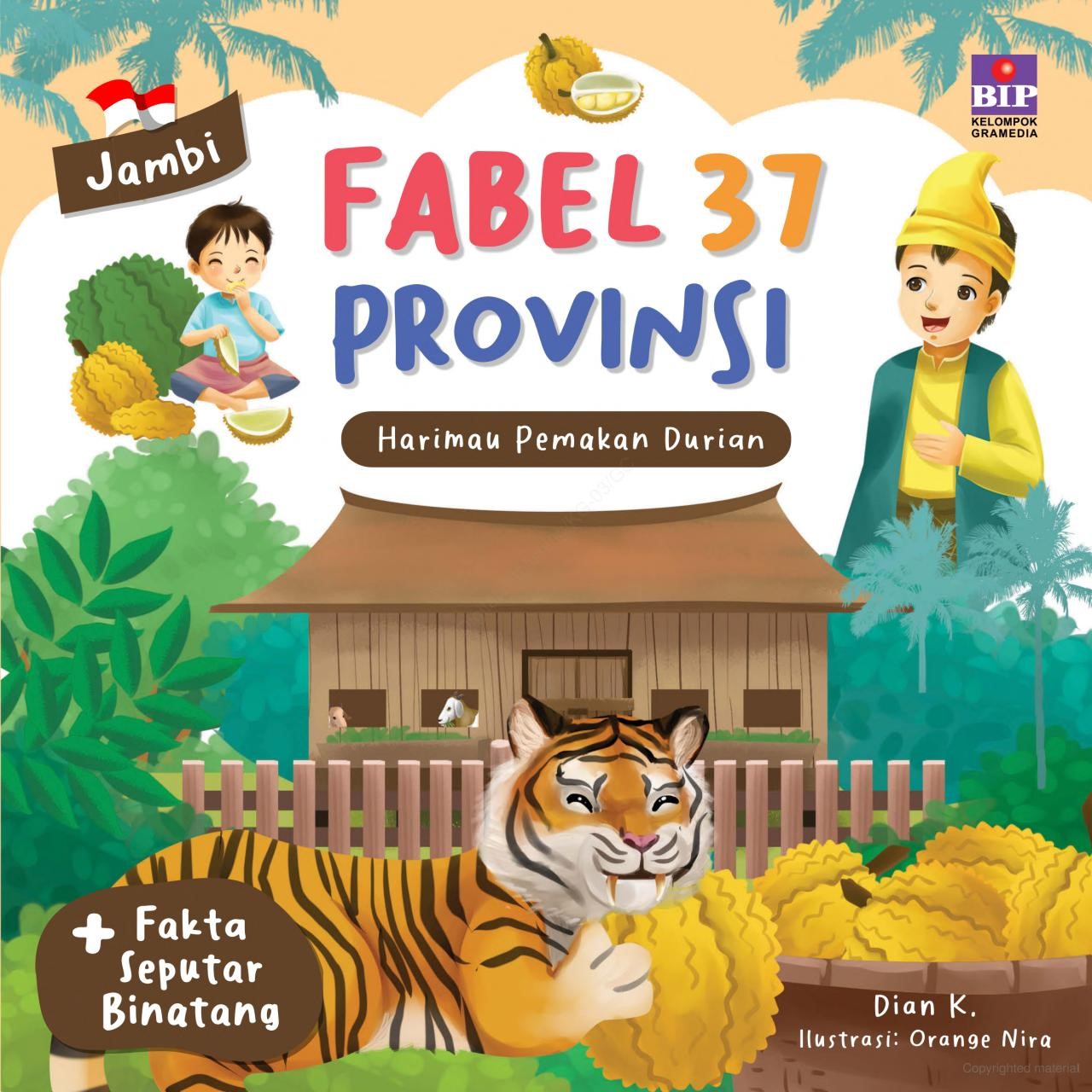 Cover Harimau Pemakan Durian :  Fabel 37 Provinsi Jambi / Dian K; Ilustrator, Orange Nira; Editor, Agus Wijiyanto; Penyelaras akhir, Amori Eliab, Desainer, Astrid Arastazia dan Niken Ayu Putri