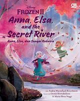 Cover Anna, Elsa dan sungai rahasia :  Anna, Elsa and he secret river / Andria Warmflash Rosenbaum; pengarang, Denise Shimabukuro; ilustrasi; Ramayanti; alih bahasa