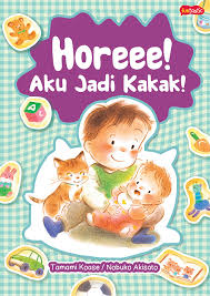 Cover Horeee! Aku Jadi Kakak! / Kowase Tamami, Nobuko Akisato; Alih Bahasa, Mohammad Ali; Editor, Driartha Vera, Sri Nurhayati