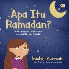 Cover Apa itu Ramadan? / Bachar Karroum; Ilustrator, Tanja Varcelija; Alih Bahasa, Cintya Arsya; Editor, Cintya Arsya