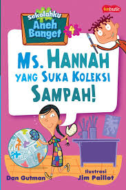 Cover Sekolahku Aneh Banget 4 :  ms. hannah yang suka koleksi sampah! / Dan Gutman; Ilustrator, Jim Paillot; Penyunting, Adriani Putri; Penerjemah, Nadia Salsabila