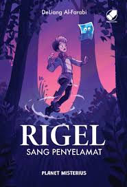Cover Rigel Sang Penyelamat :  planet misterius / DeLiang Al-Farabi; Editor, Ifan Afiansa