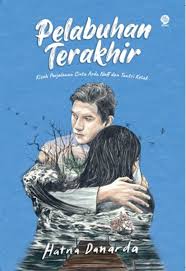 Cover Pelabuhan terakhir :  kisah perjalanan cinta Arda naff dan tantri kotak / Hatna danarda, Ilustrasi; katalika project,dadi permadi
