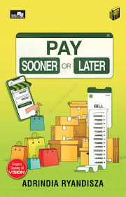 Cover Pay sooner or later / Adrindia Ryandisza; Penyunting,Dion Rahman, Noni Pahmi
