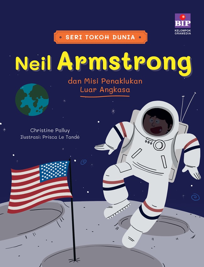 Cover Neil Amstrong dan misi penaklukan luar angkasa / Christine Palluy; teks, Prisca le Tande; ilustrasi, Nurlita Maharani; pengalih bahasa, Novalya Putri; penyunting, Triya Dwi; redesain
