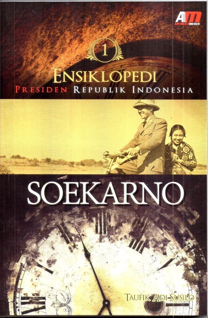 Cover Ensiklopedi Presiden Republik Indonesia : Soekarno / Penulis, Taufik Adi Susilo