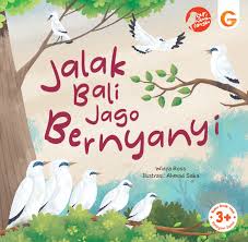 Cover Jalak Bali jago bernyanyi / Widya Ross; penulis, Jumi Haryani, Fitriawati; penyunting, Ahmad Saba; ilustrasi, Aghnia O; tata letak