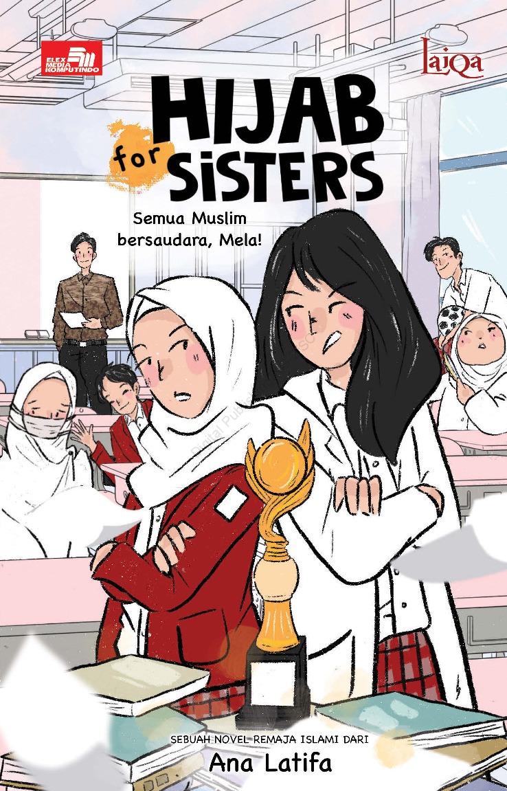 Cover Hijab for sisters :  Semua muslim bersaudara, mela! / Ana Latifa; editor, Dion Rahman; penyelaras aksara, Kellan; penata letak, Debora Melina; ilustrator, Hani Widiani