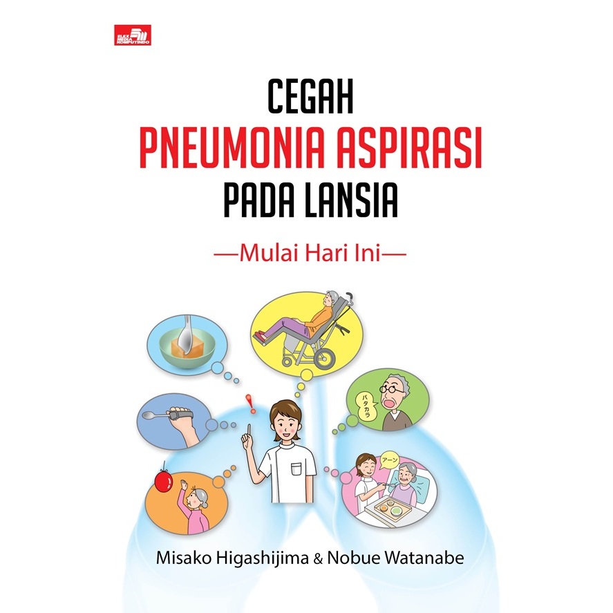 Cover Cegah pneumonia aspirasi pada lansia, mulai hari ini / Misako Higashijima dan Nobue Watanabe; alih bahasa, Susiana Nugraha dan Lisna Agustina; editor, Anindita dan Rina K. Agata