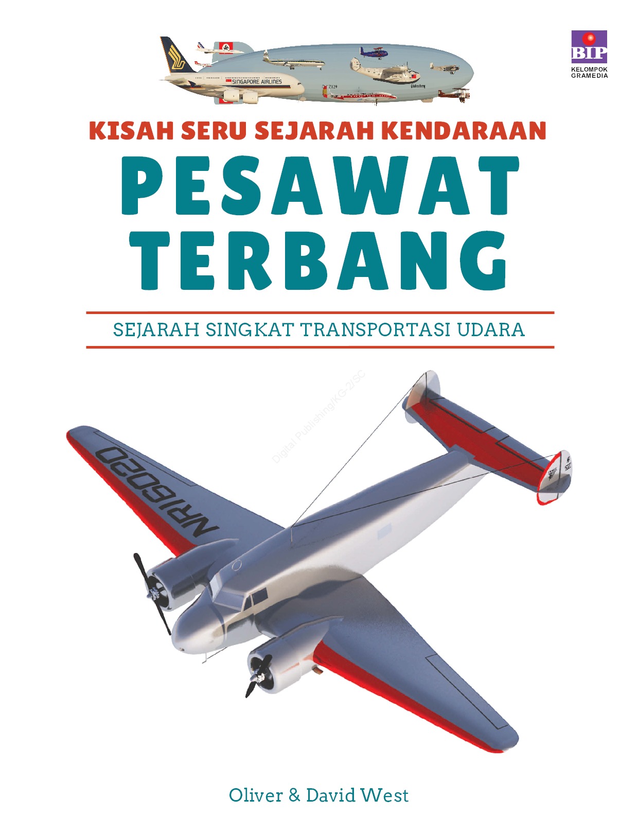 Cover Kisah Seru Sejarah Kendaraan Pesawat Terbang :  Sejarah Singkat Transformasi Udara / Oliver West; Ilustrator, David West; Penerjemah, Susanna Prayoga; Penyunting, Krisna Arya