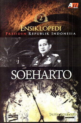 Cover Ensiklopedi Presiden Republik Indonesia : Soeharto / Penulis, Taufik Adi Susilo