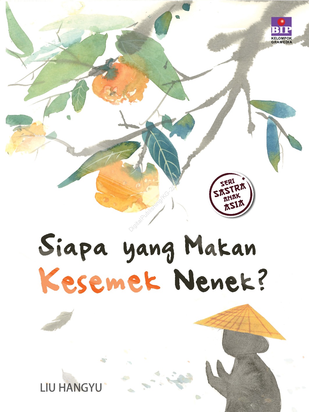 Cover Siapa Makan Kesemek Nenek :  Seri Sastra Anak Asia / Liu Hangyu; Penerjemah, Krisna Arya; Penyunting, Novalya Putri