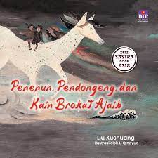 Cover Penenun, pendongeng, dan kain brokat ajaib / Liu Xushuang; ilustrasi,Li Qingyue; alih bahasa, Krisna Arya