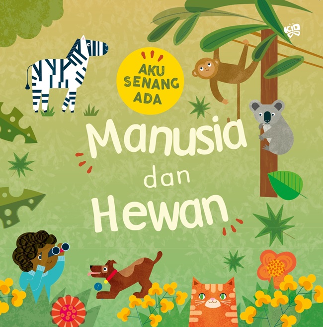 Cover Aku senang ada: manusia dan hewan / Tracey Turner; penerjemah, Andrea Lestari Wibowo; penyunting, Aprilia Ramadhani; ilustrator, Fiona Powers