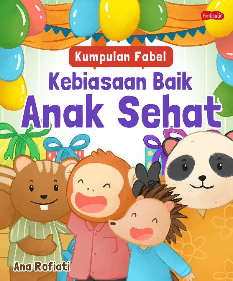 Cover Kumpulan fabel kebiasaan baik anak sehat / Ana Rofiati; ilustrator, Satria Wikramaditya; editor, Sri Nurhayati