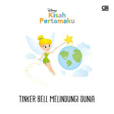 Cover Disnep kisah pertamaku Tinker bell menlindungi dunia / Nancy Parent; Ilustrasi Jerrod Maruyana