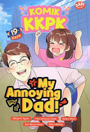 Cover My Annoying Dad! :  Komik KKPK / Mikayla K. Agusta, Faiza Karimatuz Zahida, Qistina Ufaira, Ilma Ma'qul Istima, Nafisa Mahdiya; pengarang, Dika MDP, Agus Willy, Yan Garnama, M. Fakhrullah; gambar, Intan Rahmawati; Ilustrasi sampul, Vicky Larasita; penyunting naskah, Ginanjar Setia M.; penyunting ilustrasi, Anisa Nurul Aida; proofreader, Avevierx; desainer sampul, Robi Novendi A.; layout sampul, Kazu, Robi Novendi A.; layout isi