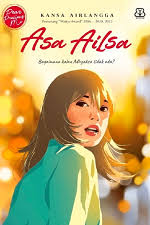 Cover Asa Ailsa :  Bagaimana Kalau Adhyaksa tidak ada / Kansa Airlangga; penulis, Titis Wardhana, Dila Maretihaqsari; penyunting, martin Dima; ilustrasi sampul, penelovy; ilustrasi isi, Dwi Kurniawati; pemeriksa aksara, Abdul Aziz; penata aksara